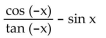 Use odd and even identities to simplify the expression. -  A)  -csc x B)  -sec x C)  sec x D)  csc x