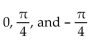 Show that the equation is not an identity by listing the value(s)  of the variable from among   for which the equation is false. -sin   + cos   = tan   A)  0 B)    C)    D)   