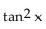 Use identities to simplify the expression. -  A)    B)    C)  sin x D)   