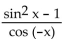 Use identities to simplify the expression. -  A)  cos x B)  sin x C)  -cos x D)  -sin x
