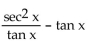 Use identities to simplify the expression. -  A)  - cot x B)  tan x C)    D)  cot x