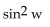 Use identities to simplify the expression. -  A)  sin w cos w B)    C)  1 D)  sin w