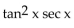 Use identities to simplify the expression. -  A)  sec x tan x B)  sec x C)    D)  csc x