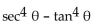 Use identities to simplify the expression. -  A)  1 B)    C)    D)   
