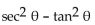 Use identities to simplify the expression. -  A)  1 B)    C)    D)   