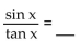 Complete the equation so the result is an identity. -  A)  sec x B)  cos x C)  csc x D)  cot x