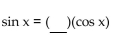 Complete the equation so the result is an identity. -  A)  csc x B)  tan x C)  cot x D)  sec x