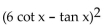 Find the product. -  A)    - 12 cot x +   B)    C)    12 D)   