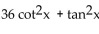 Find the product. -  A)    - 12 cot x +   B)    C)    12 D)   