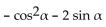Multiply and simplify. -(sin   - 1) (sin   + 1)  A)    B)    C)    D)   