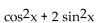 Multiply and simplify. -  A)  1 B)    C)  1 - 2 sin x cos x D)   