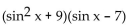 Factor the trigonometric expression. -  A)  (sin x - 9) (sin x + 7)  B)    C)  (sin x - 63) (sin x + 1)  D)  (sin x + 9) (sin x - 7) 
