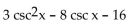 Factor the trigonometric expression. -  A)  (3 csc x + 4) (csc x - 4)  B)  (3 csc x - 4) (csc x + 4)  C)    D)   