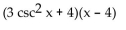 Factor the trigonometric expression. -  A)  (3 csc x + 4) (csc x - 4)  B)  (3 csc x - 4) (csc x + 4)  C)    D)   