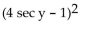 Factor the trigonometric expression. -16   - 8 sec y + 1 A)    B)  (4 sec y - 1) (4 sec y + 1)  C)    D)   
