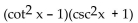 Factor the trigonometric expression. -  A)    B)  (cot x - csc x) (cot x + csc x)  C)    D)   