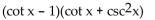 Factor the trigonometric expression. -  A)    B)  (cot x - csc x) (cot x + csc x)  C)    D)   