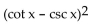 Factor the trigonometric expression. -  A)    B)  (cot x - csc x) (cot x + csc x)  C)    D)   