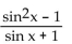 Factor and, if possible, simplify the expression. -  A)  sin x B)  sin x - 1 C)  sin x + 1 D)   