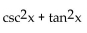 Factor and, if possible, simplify the expression. -  A)  sin x + cos x B)  1 C)    D)  csc x tan x