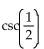 Choose the expression with exactly the same value as the given expression. -  A)    B)    C)    D)   