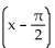 Use the appropriate sum or difference identity to write the given expression as a function of x alone. -cos   A)  -cos x B)  sin x C)  cos x D)  -sin x