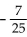Use a half-angle identity to find an exact value for the following, given the information about x. -Find tan   , given that sin x = -   and x terminates in 180° < x < 270°. A)    B)    C)  - 7 D)   
