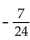 Find the exact value, given that sin A = -4/5 with A in quadrant IV, tan B = 7/24 with B in quadrant III, and cos C = - 5/13 with C in quadrant II. -tan 2A A)    B)    C)    D)   