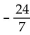 Find the exact value, given that sin A = -4/5 with A in quadrant IV, tan B = 7/24 with B in quadrant III, and cos C = - 5/13 with C in quadrant II. -tan 2A A)    B)    C)    D)   