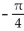 Graph the function by first writing it in the form y = A sin(x + C) . State the amplitude, period, and phase shift. -y = 4 sin x - 4 cos x   A)    ,phase shift     B)    ,phase shift     C)    period 2   ,phase shift     D)    , period 2   ,phase shift -    