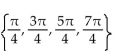 Find all real numbers in the interval   that satisfy the equation. -  cos 2x = 1 A)    B)    C)  No solution D)   