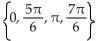 Find all real numbers in the interval   that satisfy the equation. -2 cos x tan x +   tan x = 0 A)    B)    C)    D)  No solution