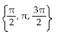 Find all real numbers in the interval   that satisfy the equation. -sin x =   cos   A)    B)  No solution C)    D)   