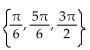 Find all real numbers in the interval   that satisfy the equation. -sin x = 1 - 2 s   A)    B)  No solution C)    D)   