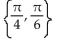 Find all real numbers in the interval   that satisfy the equation. -  = 0 A)    B)    C)    D)   