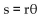 Solve the problem. -Use the formula   to determine the value of s in the figure. Round to two decimal places.   A)  18.85 in. B)  9.42 in. C)  515.66 in. D)  0.12 in.
