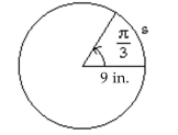 Solve the problem. -Use the formula   to determine the value of s in the figure. Round to two decimal places.   A)  18.85 in. B)  9.42 in. C)  515.66 in. D)  0.12 in.