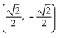 Find the proper coordinates of the point labeled on the given unit circle. -  A)    B)    C)    D)   