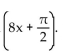 Find the amplitude or period as requested. -Find the period of y = -5 sin   A)  8 B)    C)    D)  5