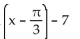 Find the equation for the curve in its final position. -The graph y = sin (x)  is shifted a distance of   to the right, stretched by a factor of 4, translated 7 units downward, then reflected in the x-axis. A)    B)    C)    D)   