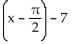 Find the equation for the curve in its final position. -The graph y = cos (x)  is shifted a distance of   to the right, stretched by a factor of 5, translated 7 units downward, then reflected in the x-axis. A)    B)    C)    D)   