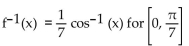 Find the inverse of the function and state its domain. -f(x)  = cos (7x)  for   A)    B)    C)    D)   