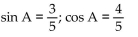 Find the exact value of the indicated trigonometric function for the given right triangle. -  Find sin A and cos A. A)    B)    C)    D)   