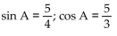 Find the exact value of the indicated trigonometric function for the given right triangle. -  Find sin A and cos A. A)    B)    C)    D)   