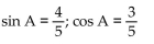 Find the exact value of the indicated trigonometric function for the given right triangle. -  Find sin A and cos A. A)    B)    C)    D)   