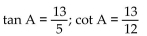 Find the exact value of the indicated trigonometric function for the given right triangle. -  Find tan A and cot A. A)    B)    C)    D)   