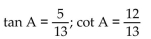 Find the exact value of the indicated trigonometric function for the given right triangle. -  Find tan A and cot A. A)    B)    C)    D)   