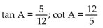 Find the exact value of the indicated trigonometric function for the given right triangle. -  Find tan A and cot A. A)    B)    C)    D)   