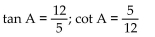 Find the exact value of the indicated trigonometric function for the given right triangle. -  Find tan A and cot A. A)    B)    C)    D)   