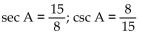 Find the exact value of the indicated trigonometric function for the given right triangle. -  Find sec A and csc A. A)    B)    C)    D)   
